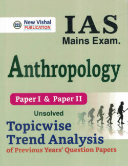 UPSC IAS Mains Anthropology(Optional)Topicwise Unsolved Question Papers (1981-2024)