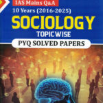 Sociology 2016-2025 IAS Mains Topic-Wise PYQ Solved Papers-N.N. Ojha Chronicle