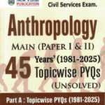 UPSC IAS Mains Anthropology (Optional) Paper-1 And 2- 45 Years (1981-2025) Topicwise Unsolved Question Papers New Vishal