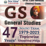 UPSC IAS General Studies Mains Exam- 47 Yeaes- 1979-2025 Paper 1 To 4 Topic wise Unsolved Question New Vishal