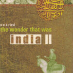 S.A.A. Rizvi’s The Wonder that was India Volume II