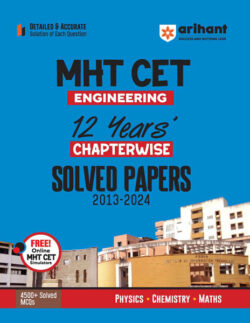 Arihant MHT CET Engineering Physics, Chemistry, Maths 12 Years Chapterwise Solved Papers (2013-2024)