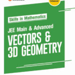 Skills In Mathematics Series JEE Main & Advanced for Vectors & 3D Geometry As Per Latest Syllabus