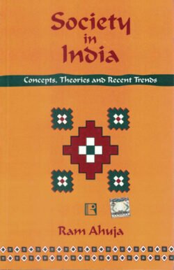Society in India Concepts Theories and Recent Trends by Ahuja Ram