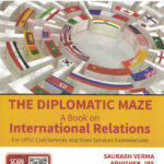 THE DIPLOMATIC MAZE - A Book on  International Relations Saurabh Verma, Abhishek, IPS, Riya Jha