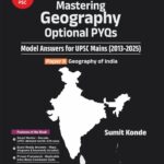 Mastering Geography Optional PYQs Model Answers For UPSC Mains-2013-2025 Paper-2 Geodraphy Of India Book-Sumit Konde Uniqe