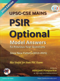 UPSC-CSE MAINS PSIR Optional Model Answers To Previous Year Questions (2013-2025)-Abhijeet Pimparkar Politics for India Publications