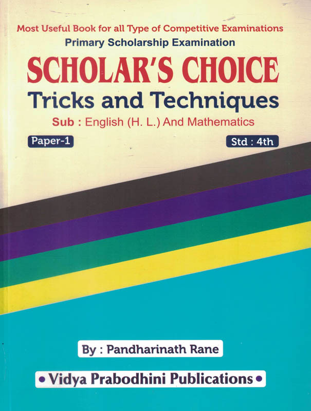 Scholar's Choice Primary Scholarship Examination Tricks And Techniques English (H. L.) And Mathematics Paper 1 for Std. 4-Pandharinath Rane Vidya Prabodhini Scholar's Choice Primary Scholarship Examination Tricks And Techniques English (H. L.) And Mathematics Paper 1 for Std. 4-Pandharinath Rane Vidya Prabodhini
